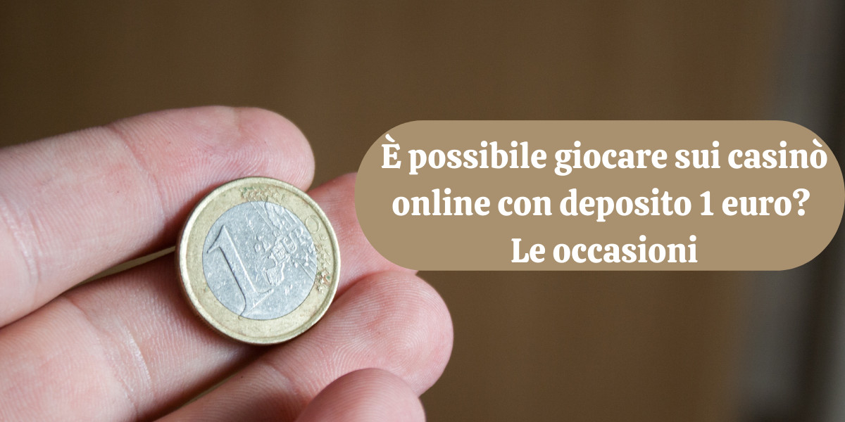 È possibile giocare sui casinò online con deposito 1 euro? Le occasioni